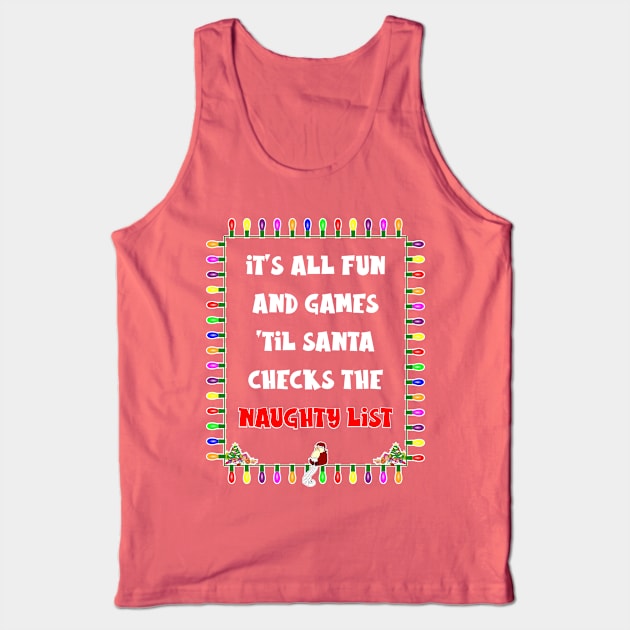 It's All Fun and Games 'Til Santa Checks the Naughty List Tank Top by Slap Cat Designs